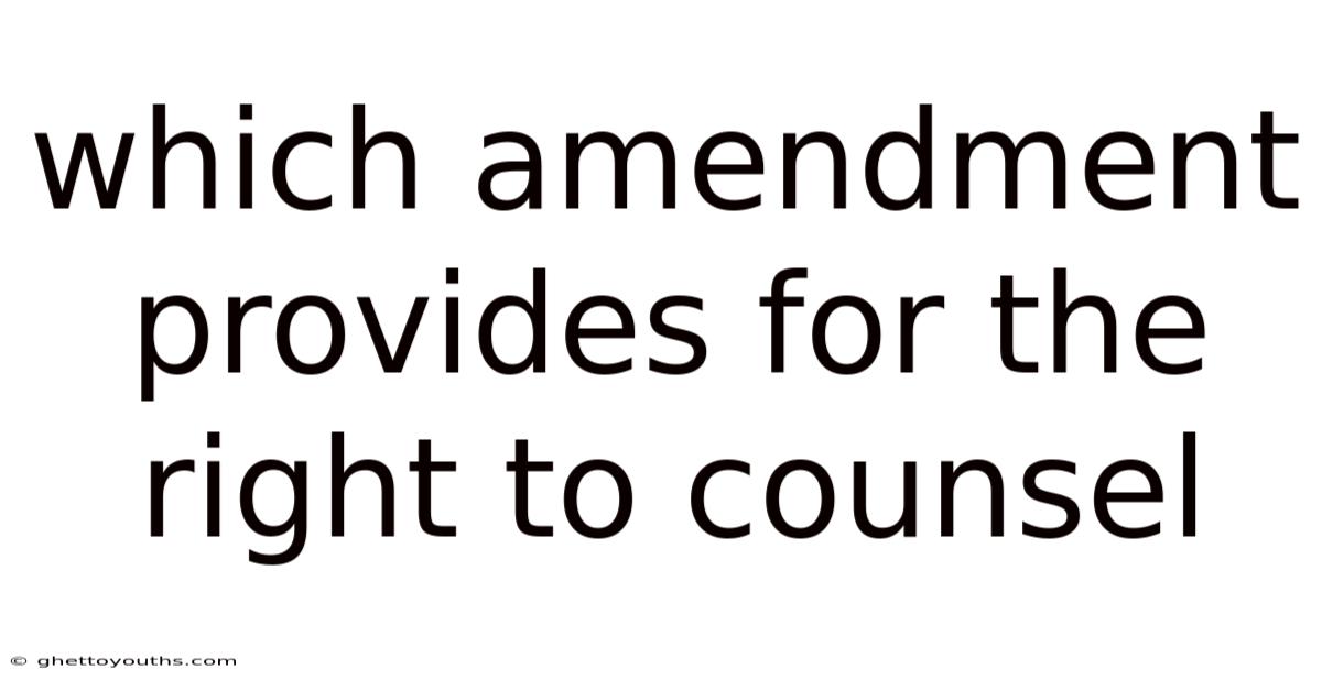 Which Amendment Provides For The Right To Counsel