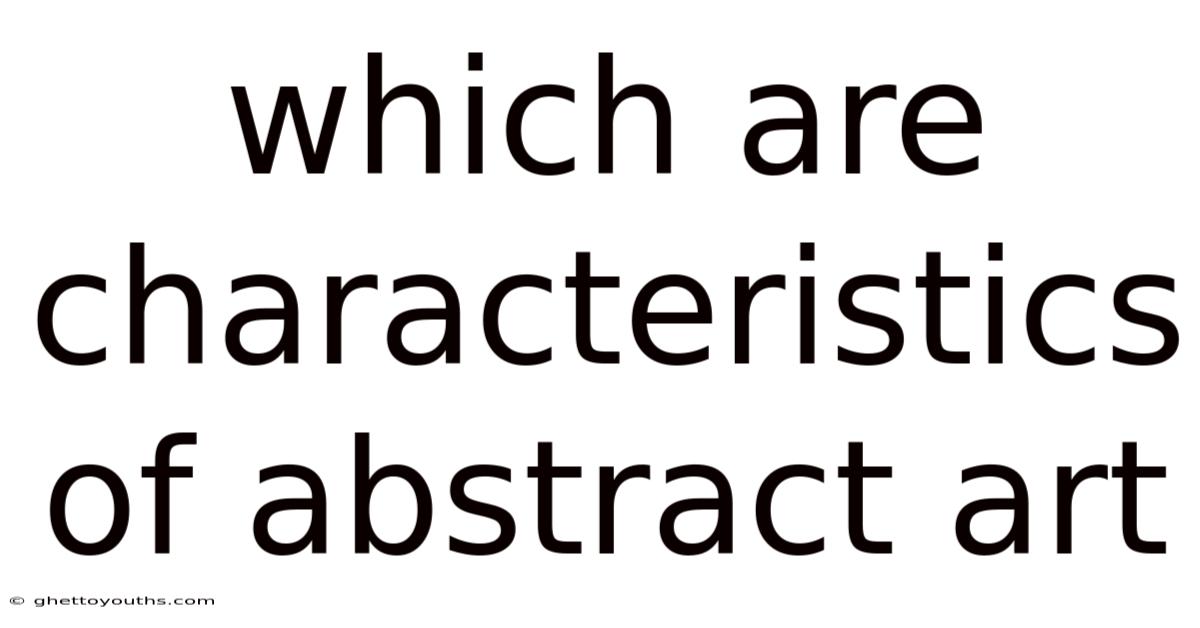 Which Are Characteristics Of Abstract Art