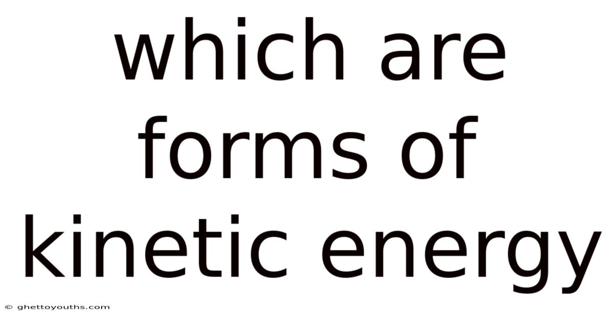 Which Are Forms Of Kinetic Energy