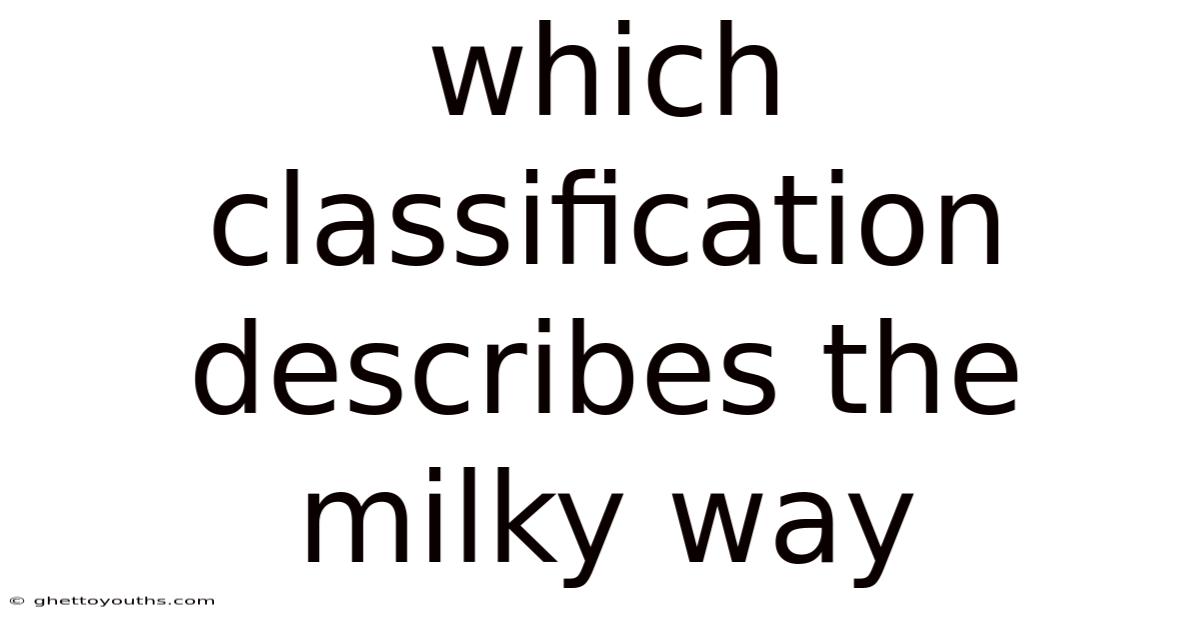 Which Classification Describes The Milky Way