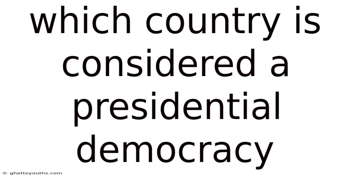 Which Country Is Considered A Presidential Democracy