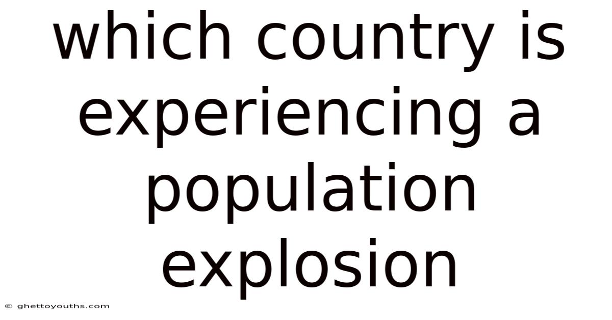 Which Country Is Experiencing A Population Explosion