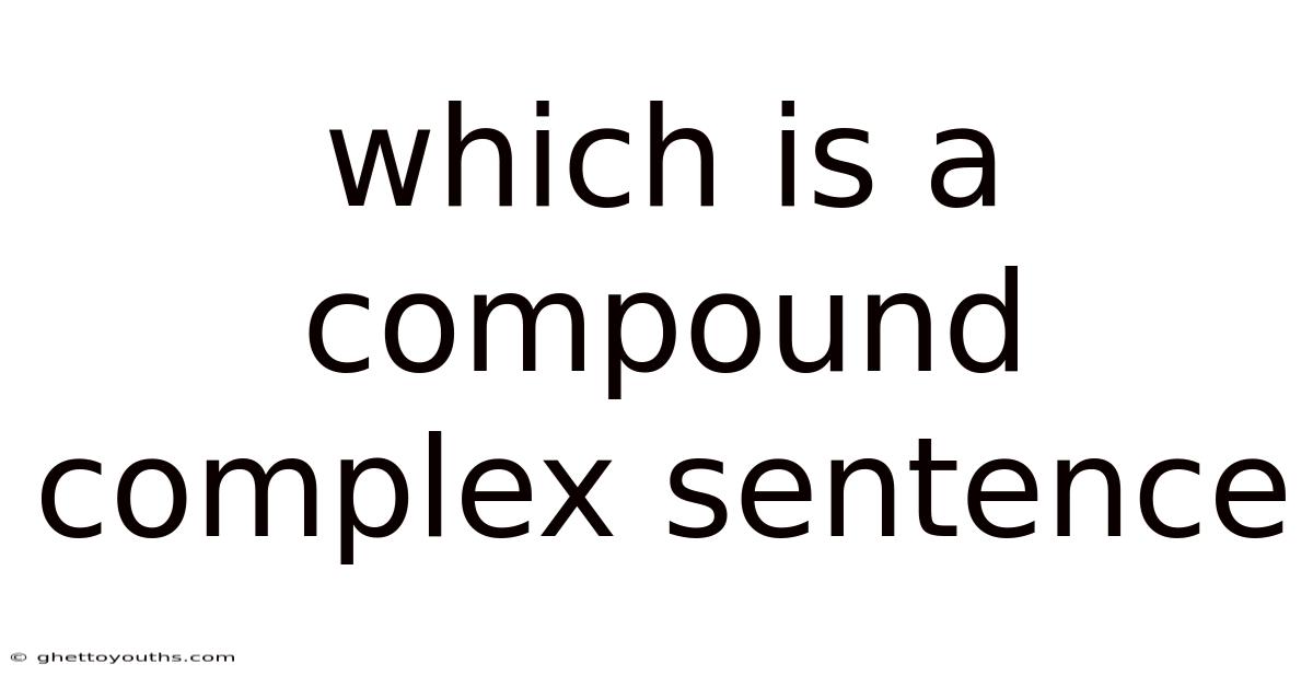 Which Is A Compound Complex Sentence