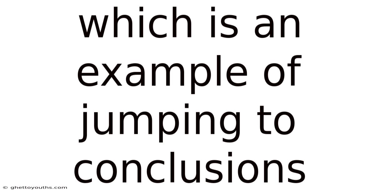 Which Is An Example Of Jumping To Conclusions