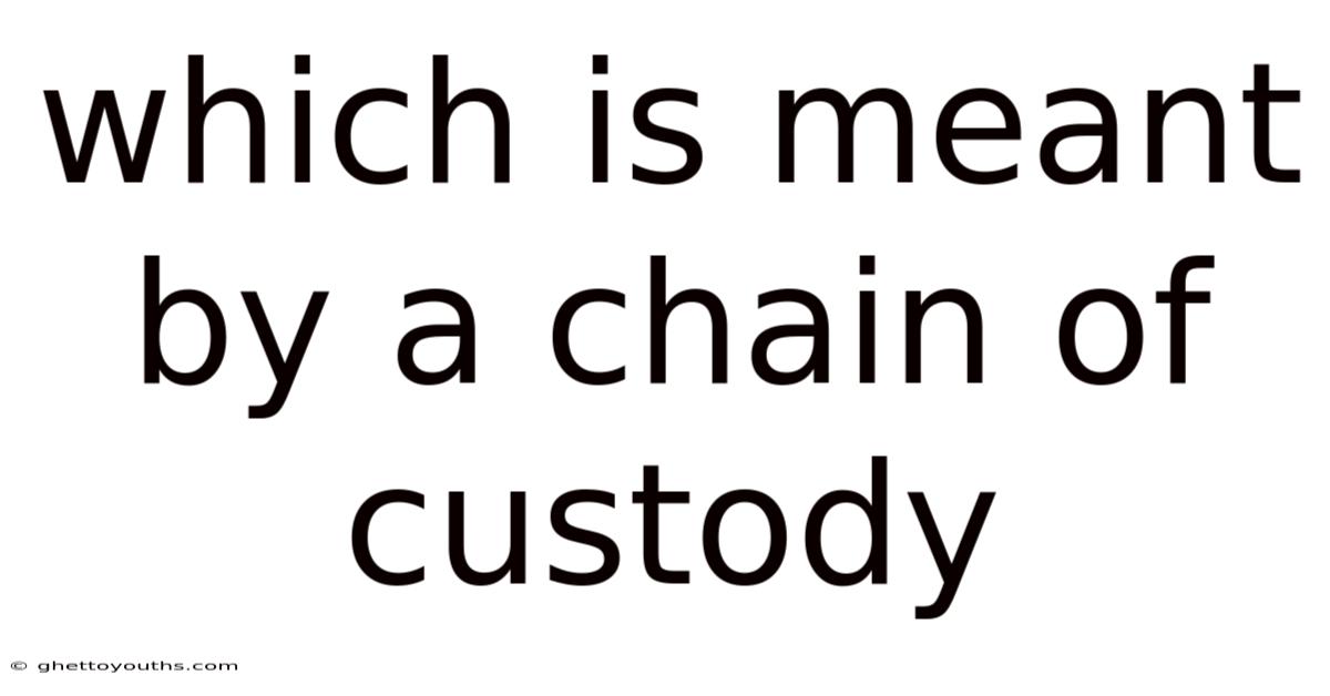 Which Is Meant By A Chain Of Custody