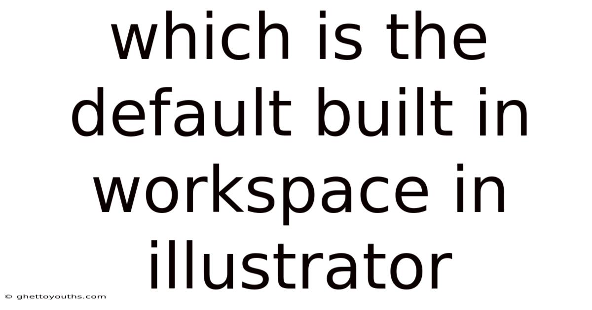 Which Is The Default Built In Workspace In Illustrator