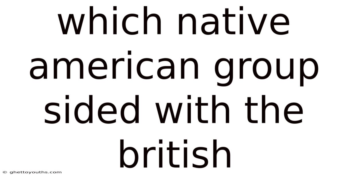 Which Native American Group Sided With The British