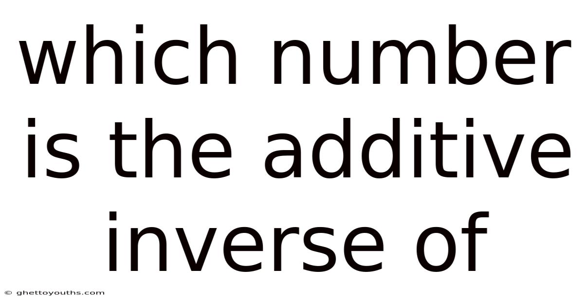 Which Number Is The Additive Inverse Of