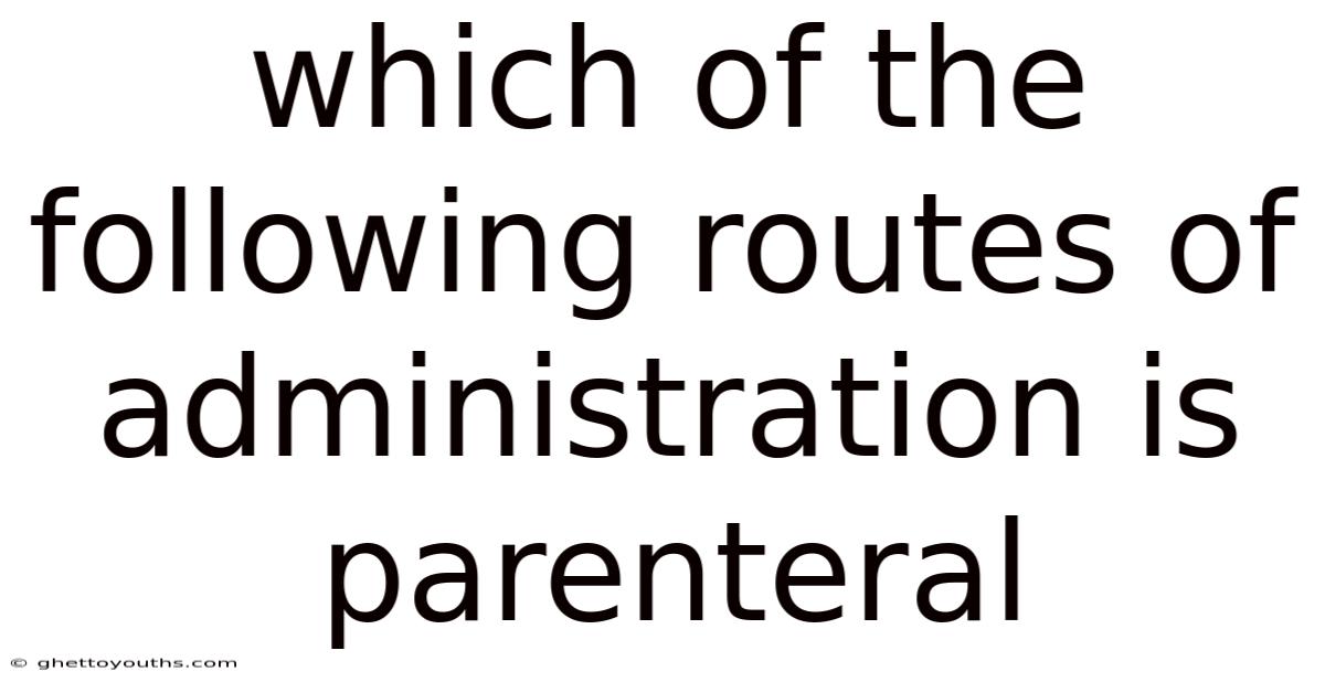Which Of The Following Routes Of Administration Is Parenteral