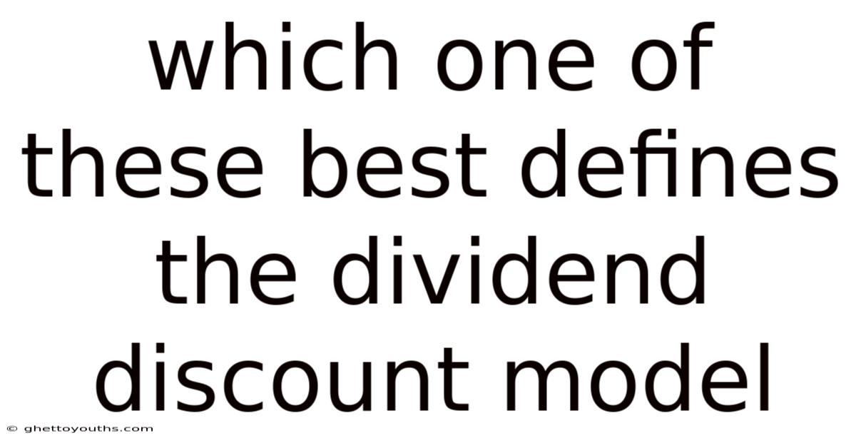Which One Of These Best Defines The Dividend Discount Model