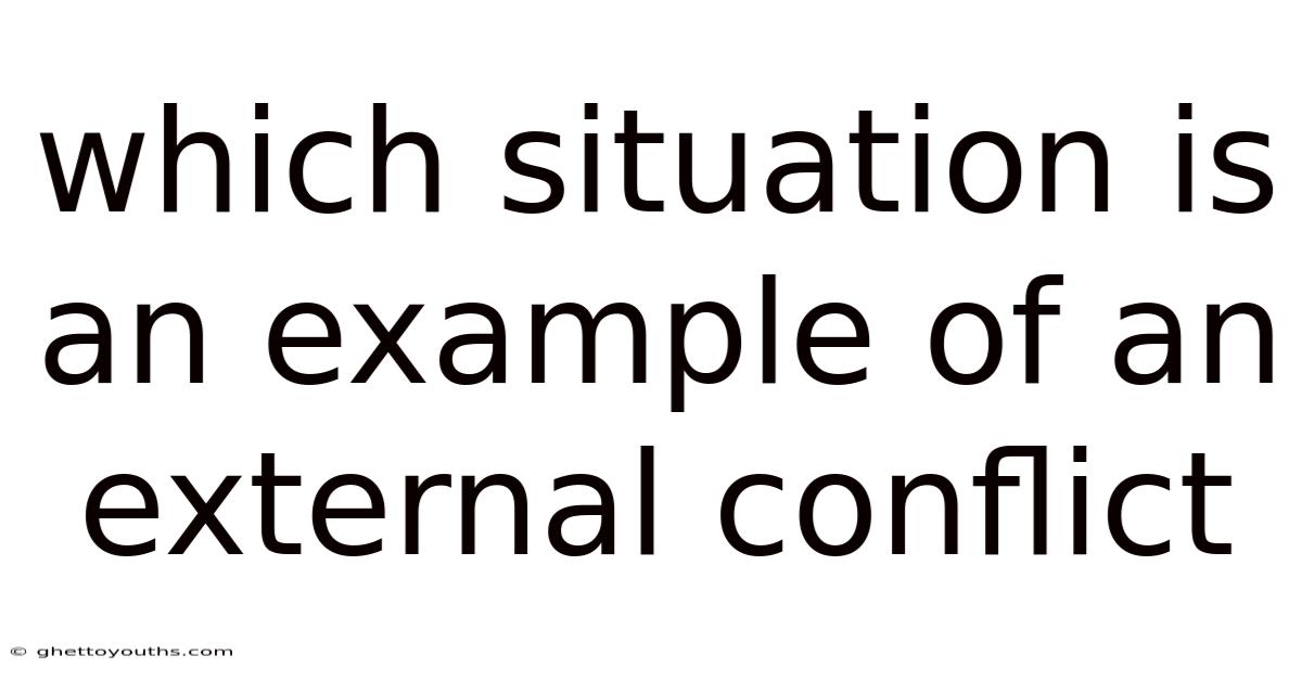 Which Situation Is An Example Of An External Conflict