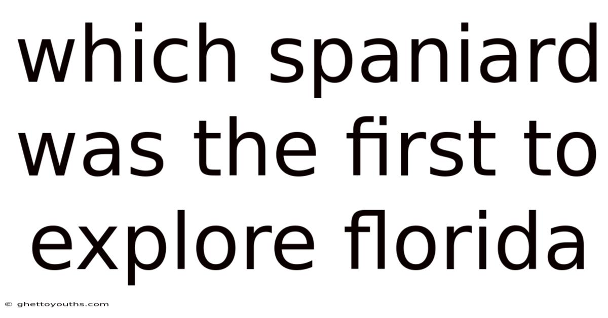 Which Spaniard Was The First To Explore Florida