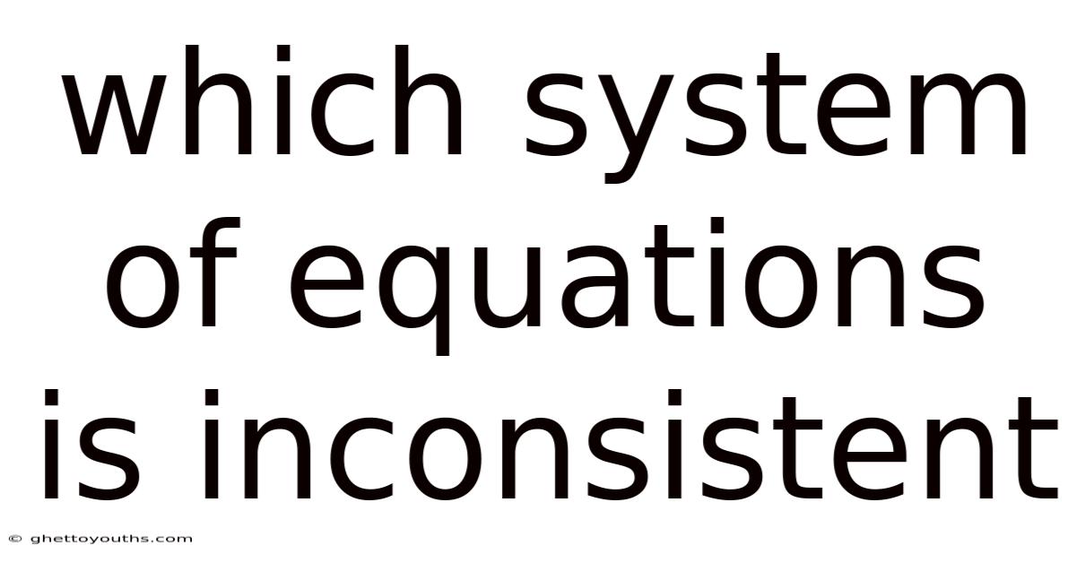 Which System Of Equations Is Inconsistent
