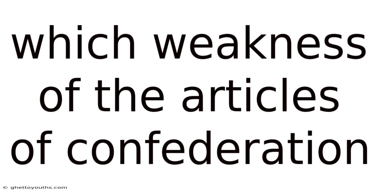 Which Weakness Of The Articles Of Confederation