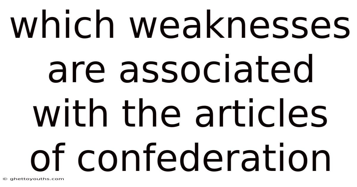 Which Weaknesses Are Associated With The Articles Of Confederation