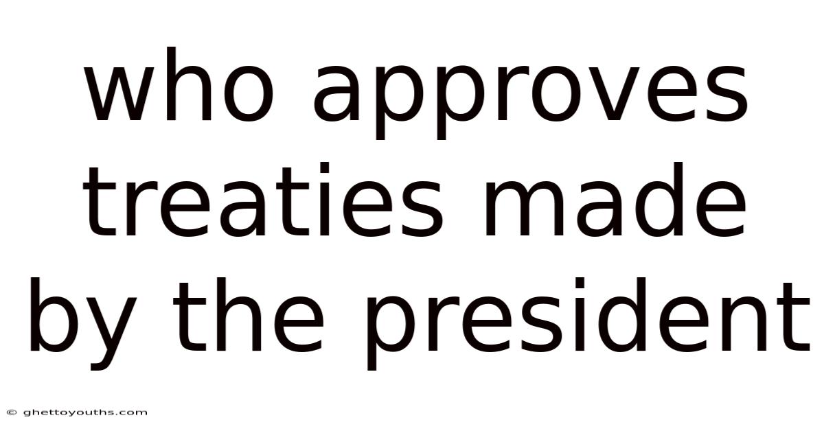 Who Approves Treaties Made By The President