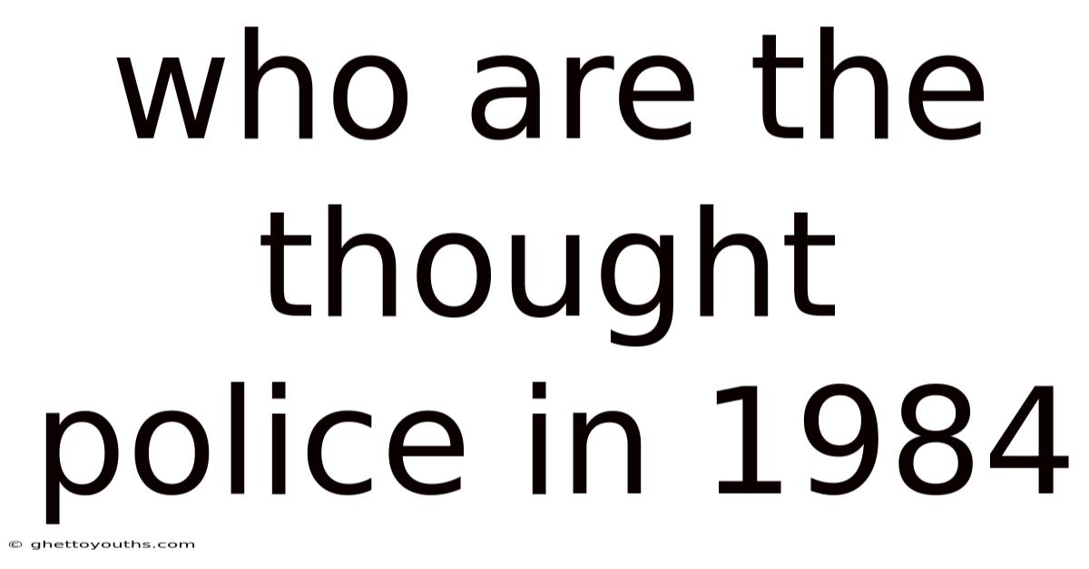 Who Are The Thought Police In 1984