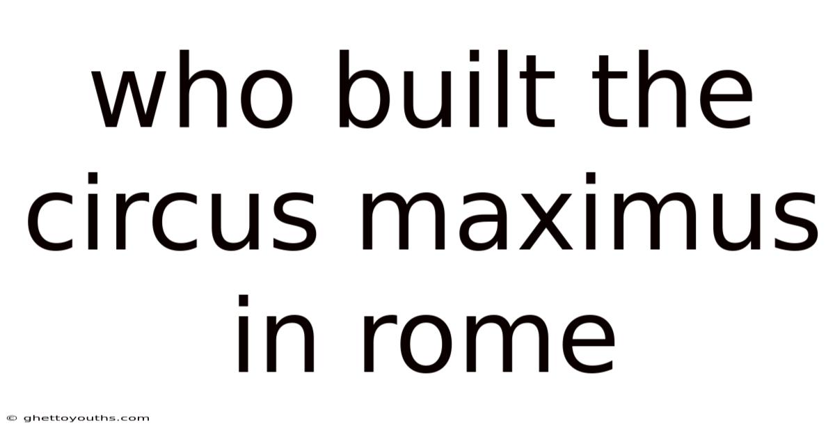 Who Built The Circus Maximus In Rome