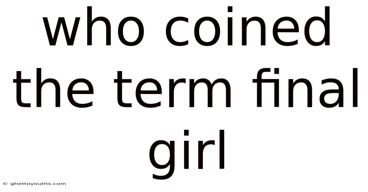 Who Coined The Term Final Girl