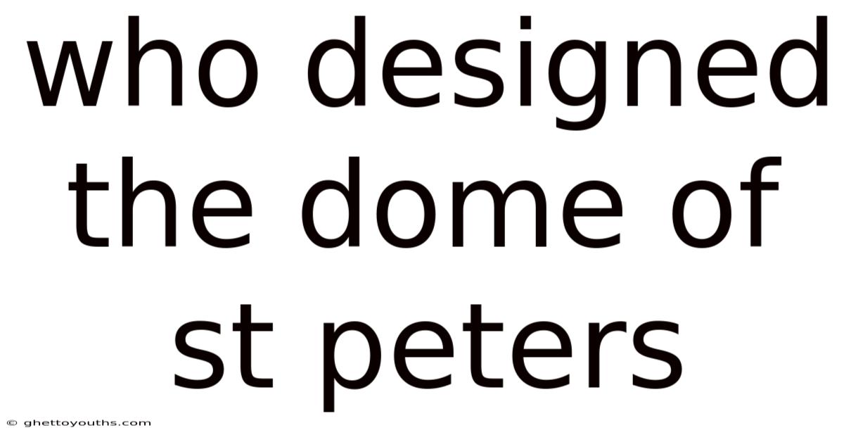 Who Designed The Dome Of St Peters