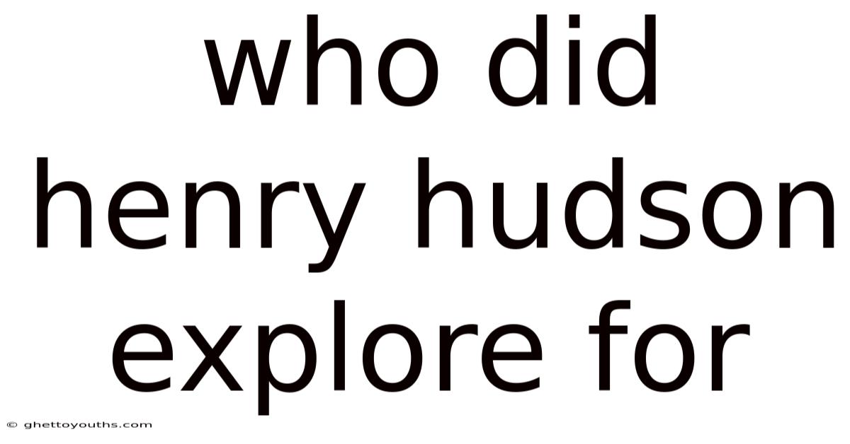 Who Did Henry Hudson Explore For