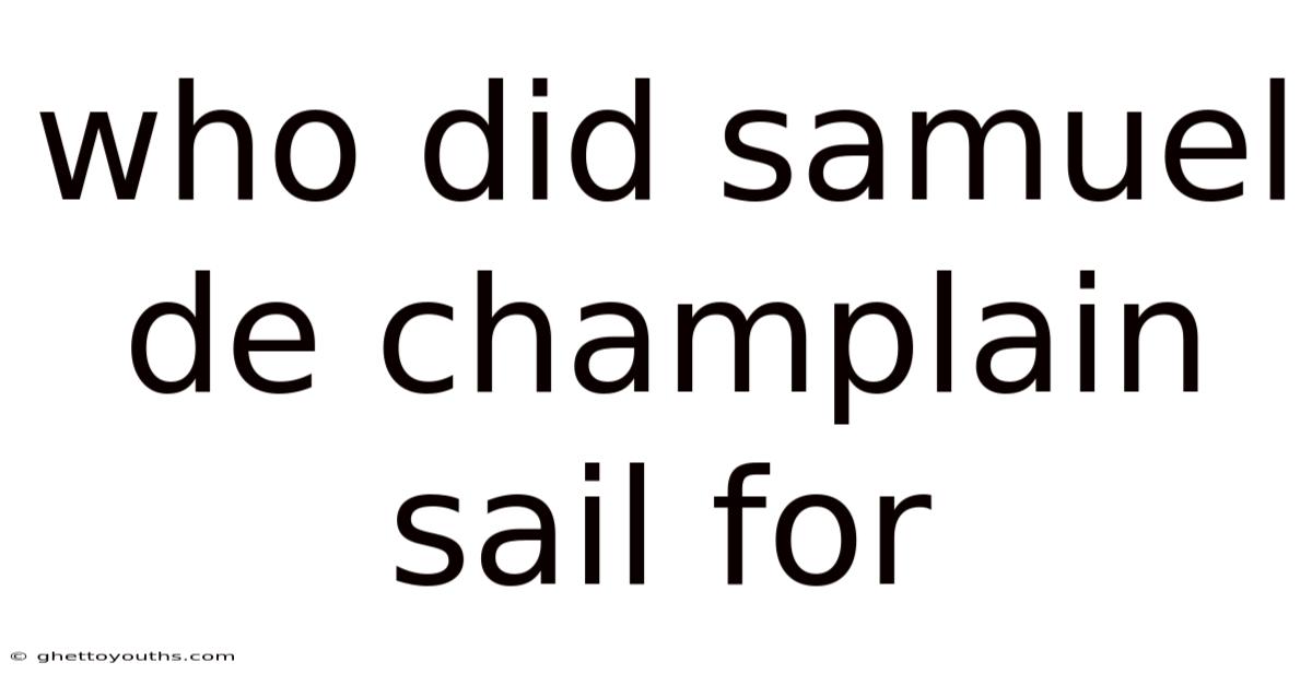 Who Did Samuel De Champlain Sail For