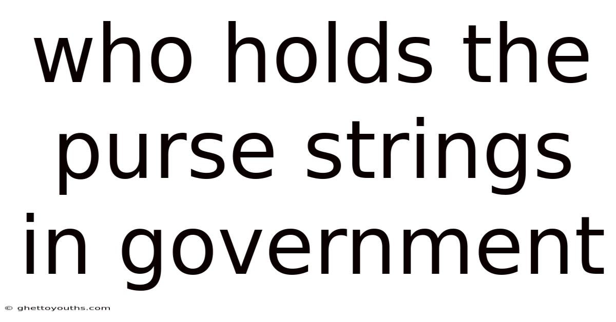 Who Holds The Purse Strings In Government