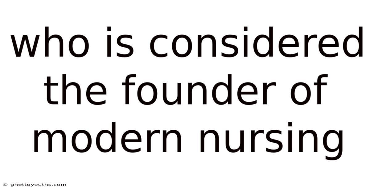 Who Is Considered The Founder Of Modern Nursing
