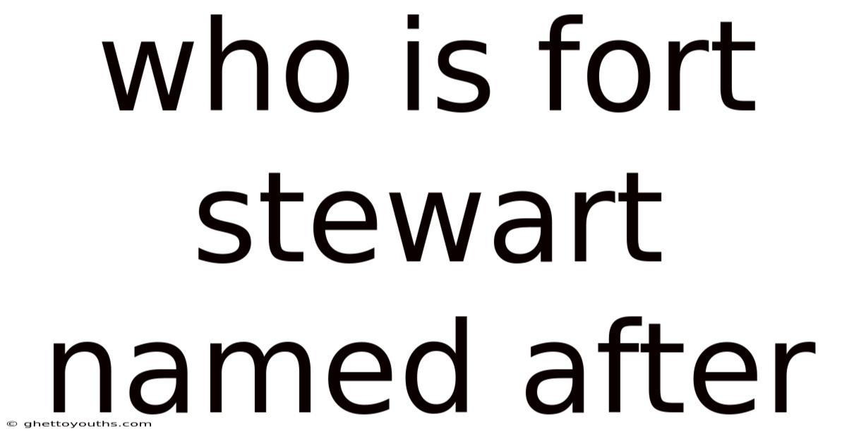 Who Is Fort Stewart Named After