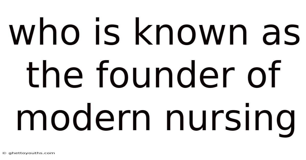 Who Is Known As The Founder Of Modern Nursing