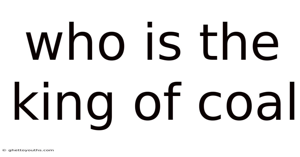 Who Is The King Of Coal