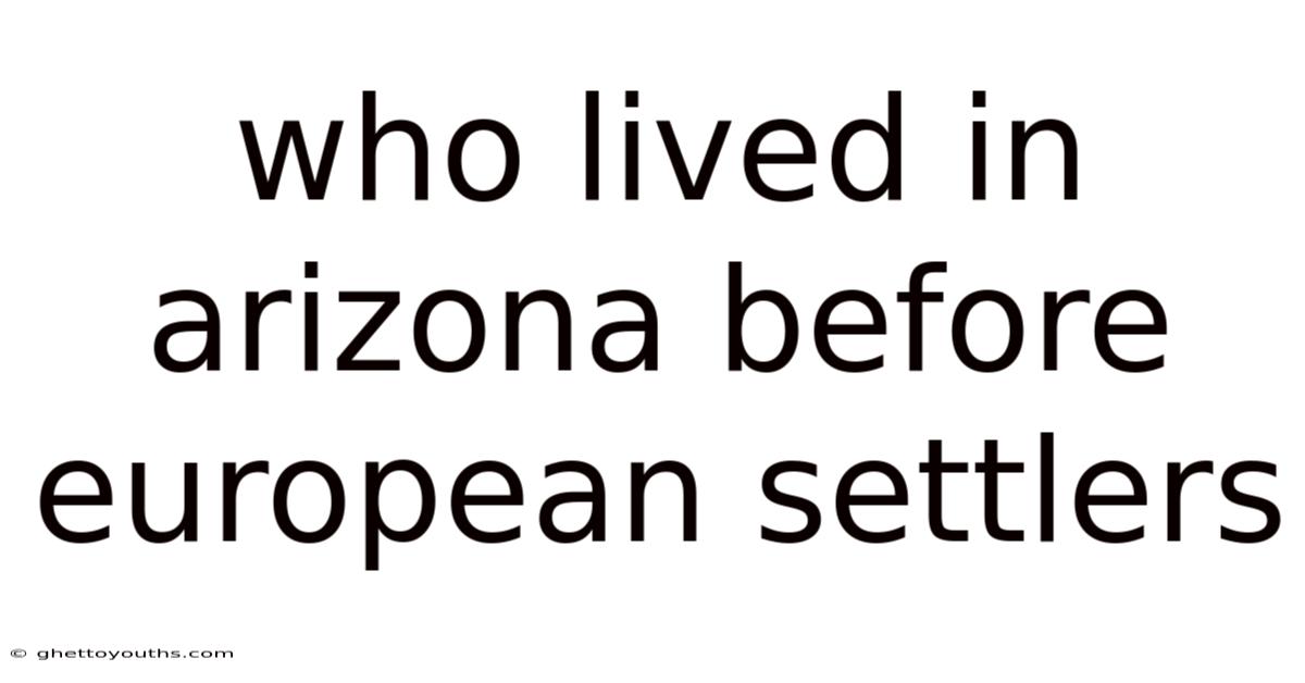 Who Lived In Arizona Before European Settlers