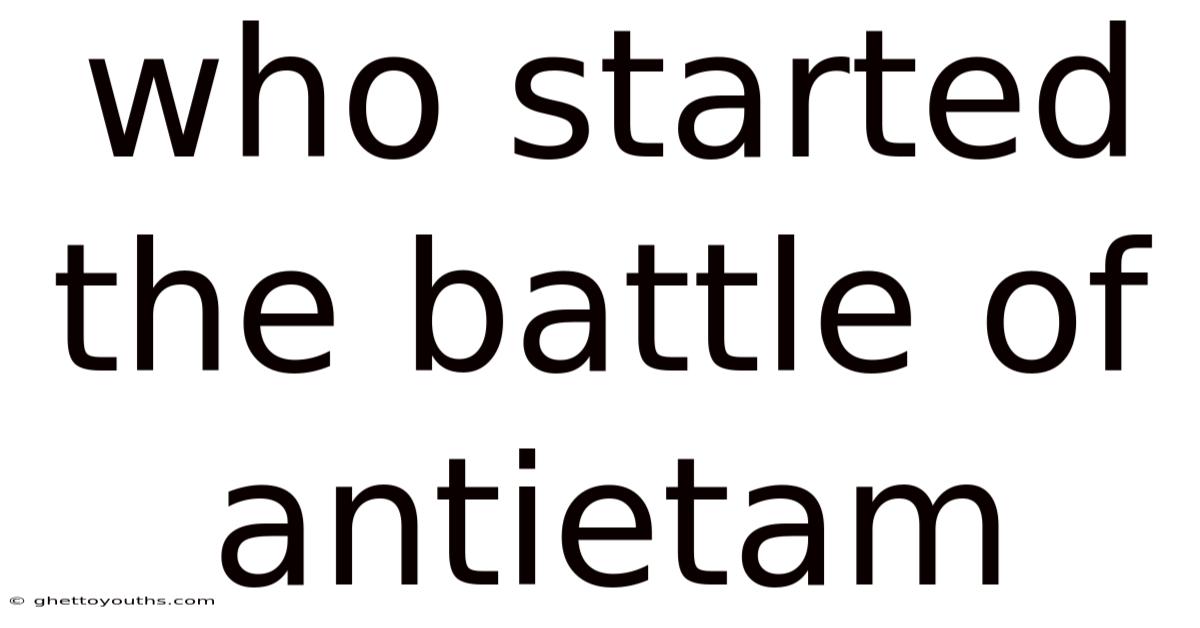 Who Started The Battle Of Antietam