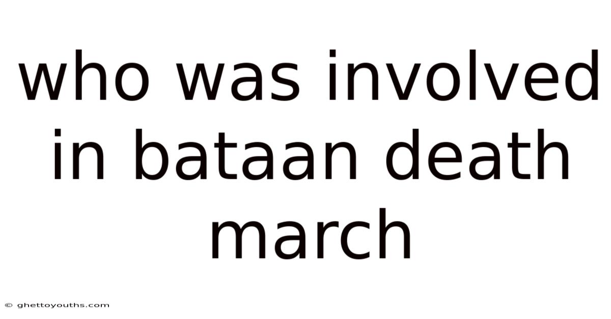 Who Was Involved In Bataan Death March