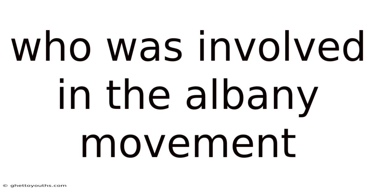 Who Was Involved In The Albany Movement