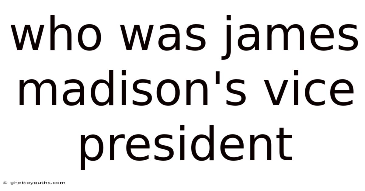 Who Was James Madison's Vice President