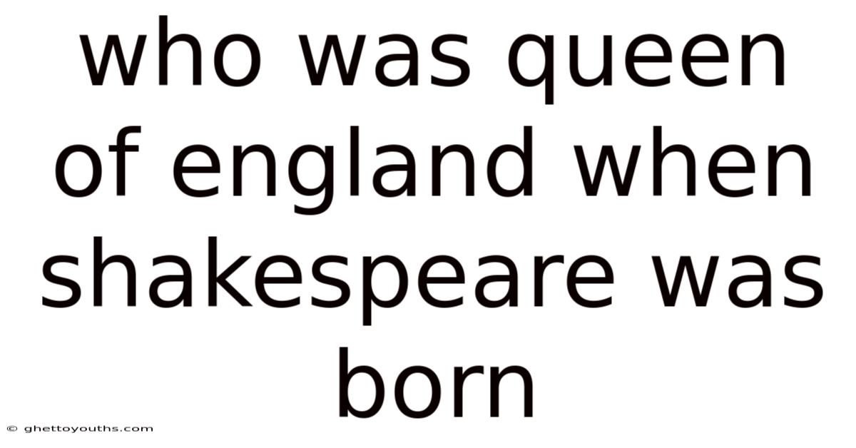Who Was Queen Of England When Shakespeare Was Born