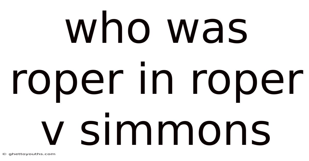 Who Was Roper In Roper V Simmons