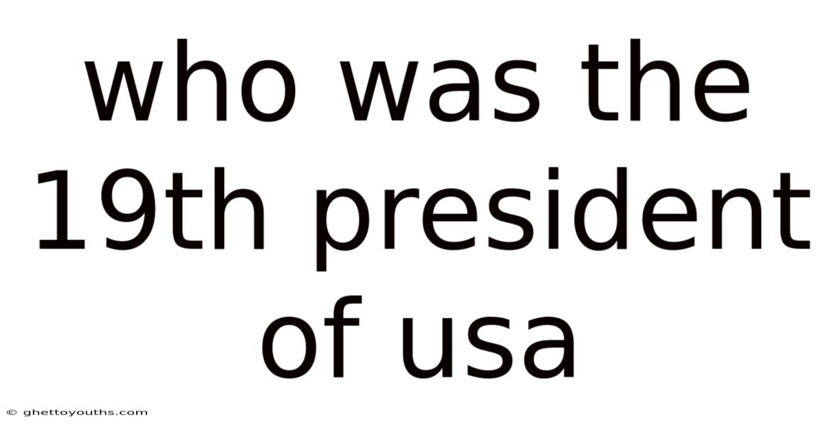 Who Was The 19th President Of Usa