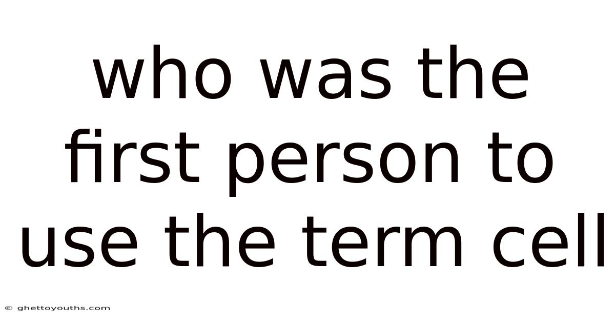 Who Was The First Person To Use The Term Cell