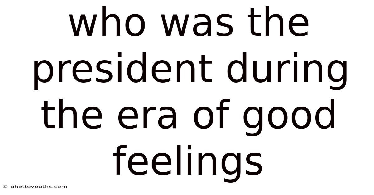 Who Was The President During The Era Of Good Feelings