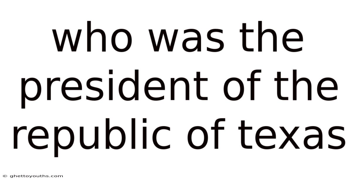 Who Was The President Of The Republic Of Texas