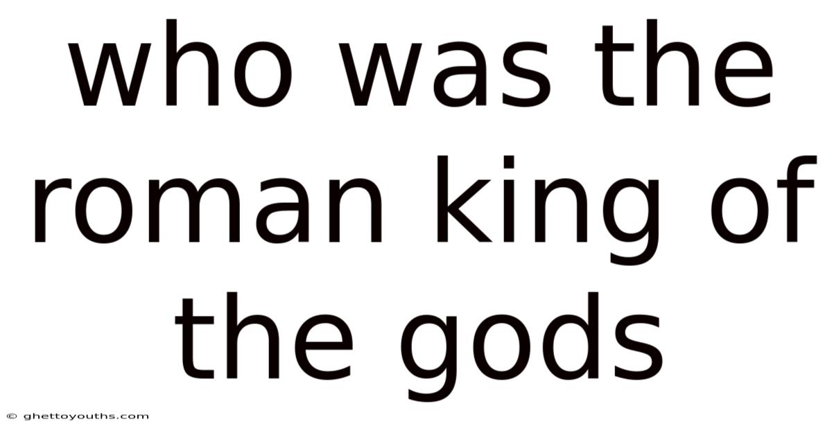Who Was The Roman King Of The Gods