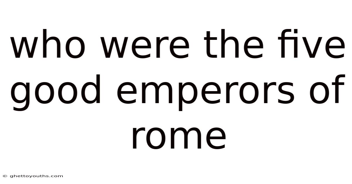 Who Were The Five Good Emperors Of Rome