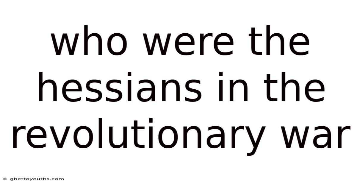 Who Were The Hessians In The Revolutionary War