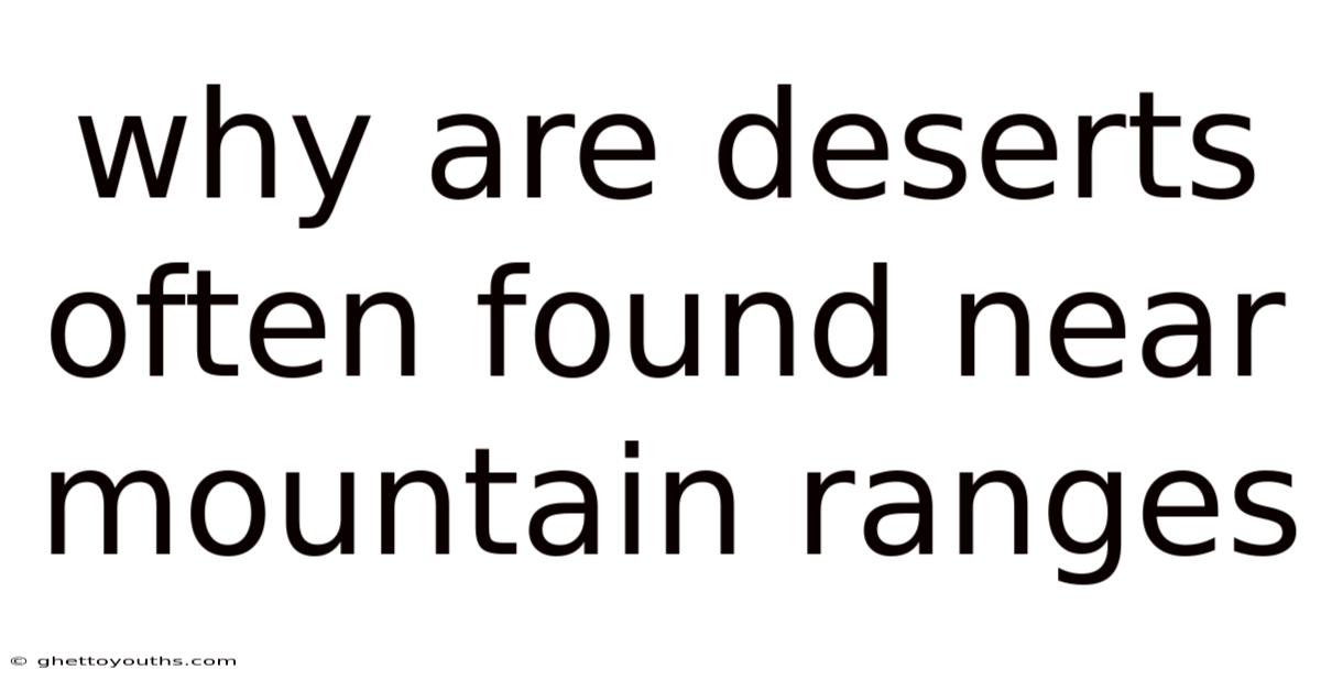 Why Are Deserts Often Found Near Mountain Ranges