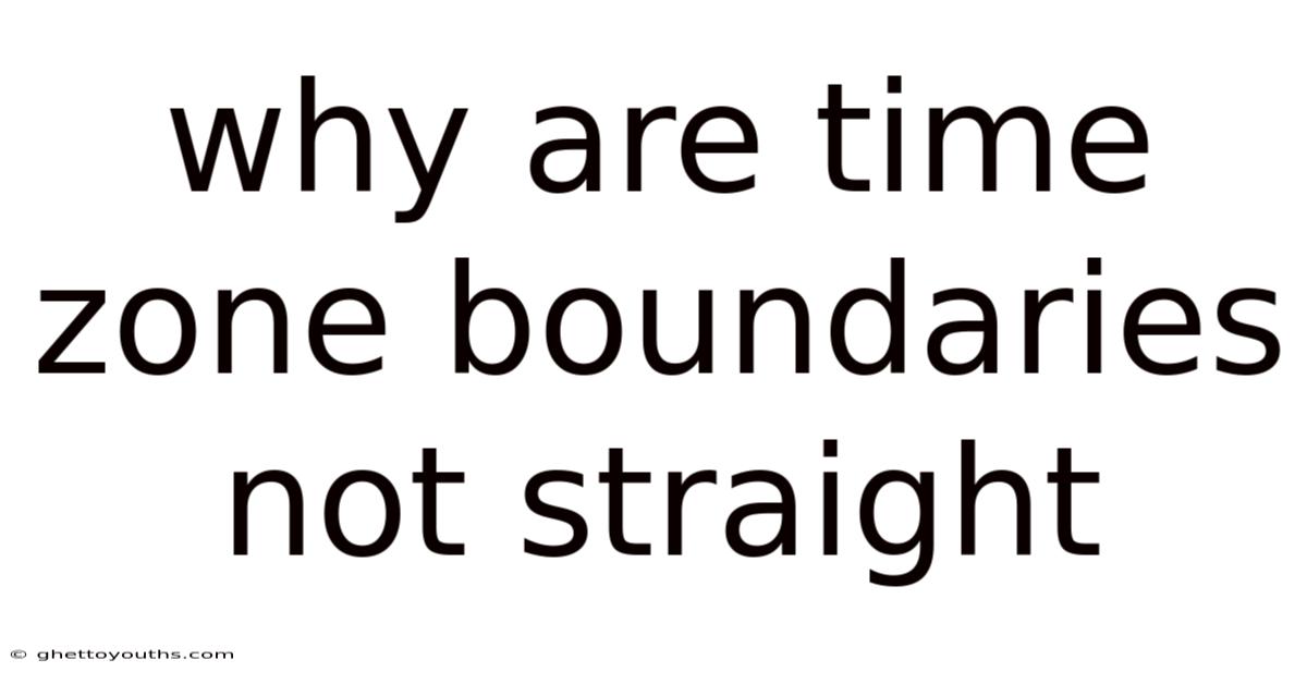 Why Are Time Zone Boundaries Not Straight
