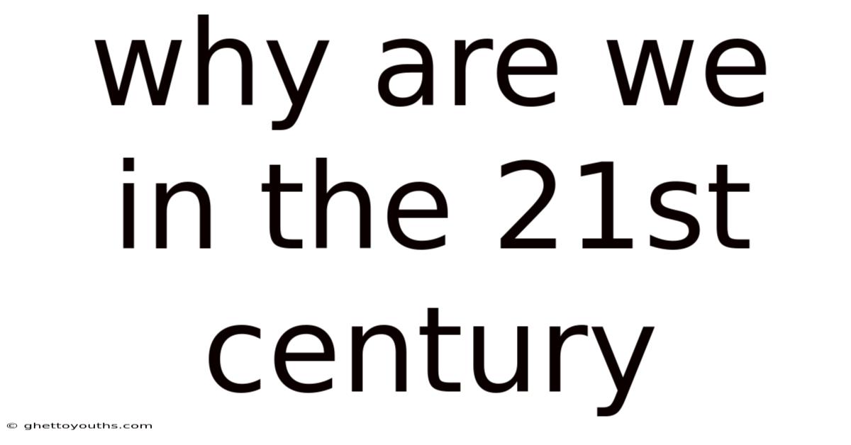 Why Are We In The 21st Century