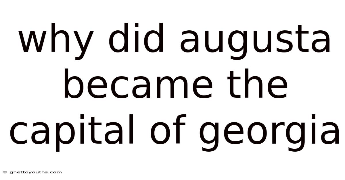 Why Did Augusta Became The Capital Of Georgia