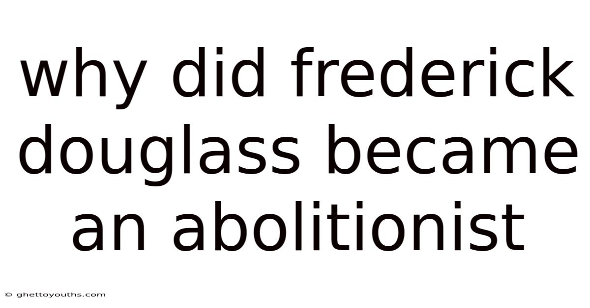 Why Did Frederick Douglass Became An Abolitionist